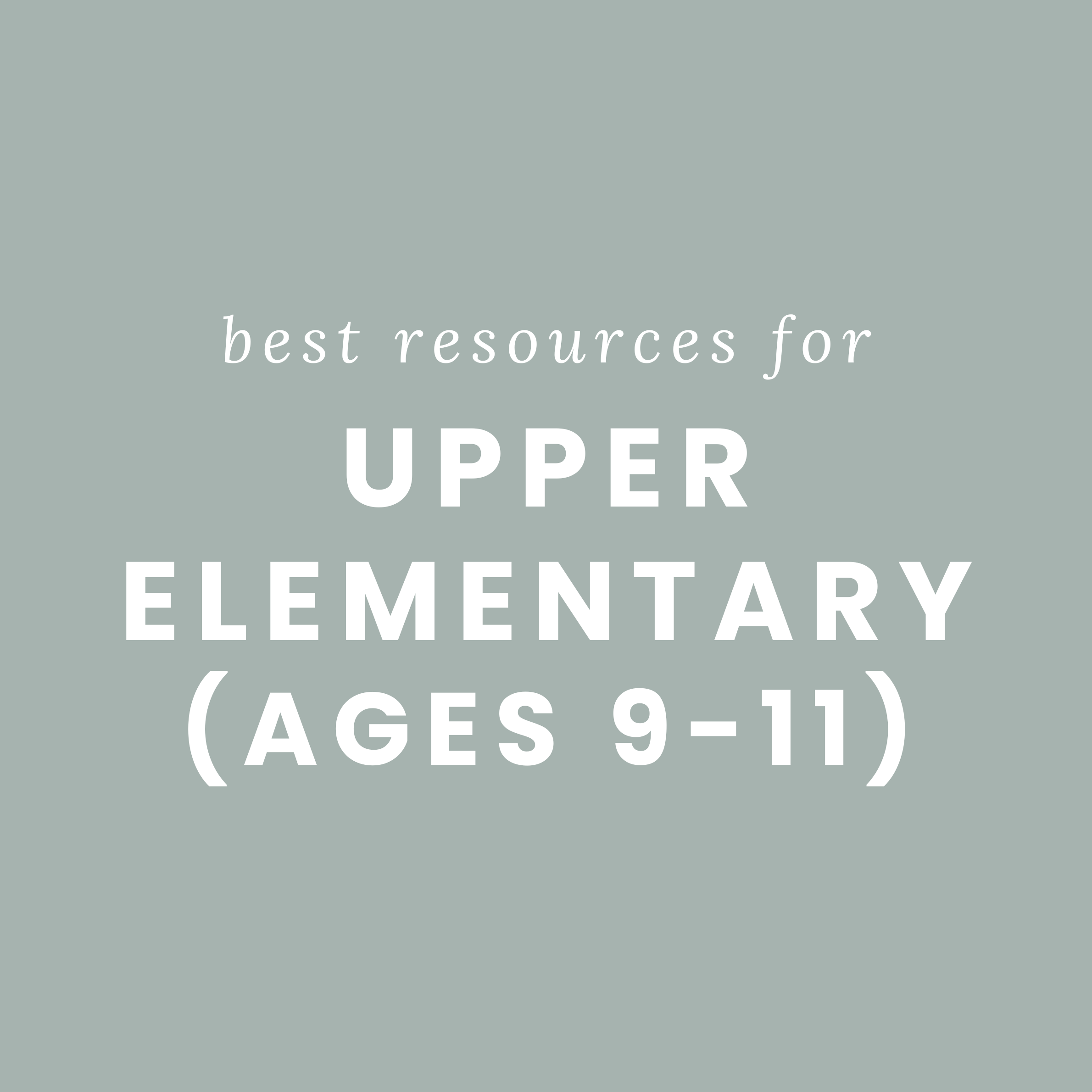Best Resources for Upper Elementary (Ages 9-11)